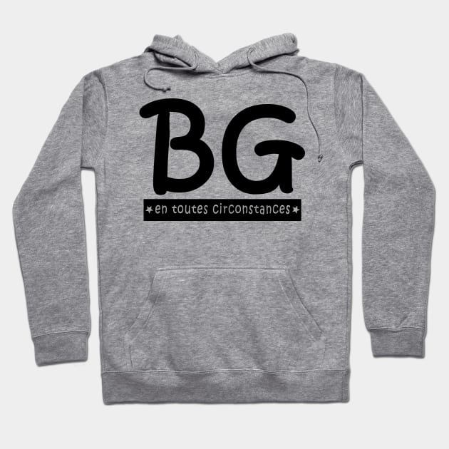 BG en toutes circonstances Hoodie by ChezALi